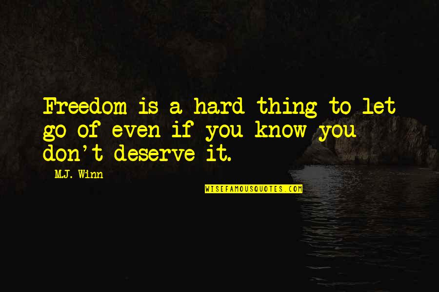 Morderstwo Jolanta Quotes By M.J. Winn: Freedom is a hard thing to let go