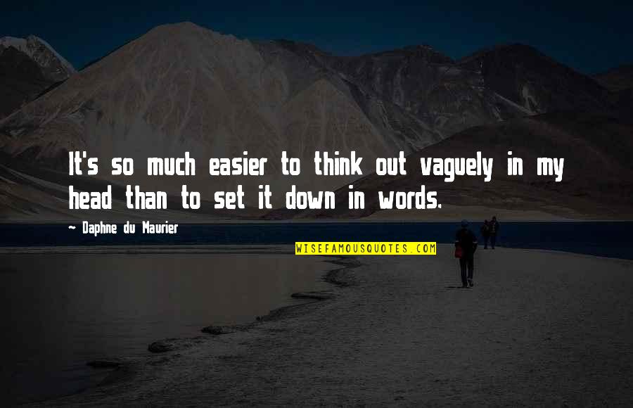 Mordhorst Germany Quotes By Daphne Du Maurier: It's so much easier to think out vaguely