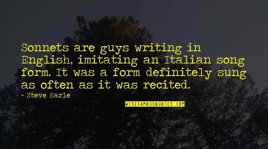 Mordhorst Tulsa Quotes By Steve Earle: Sonnets are guys writing in English, imitating an