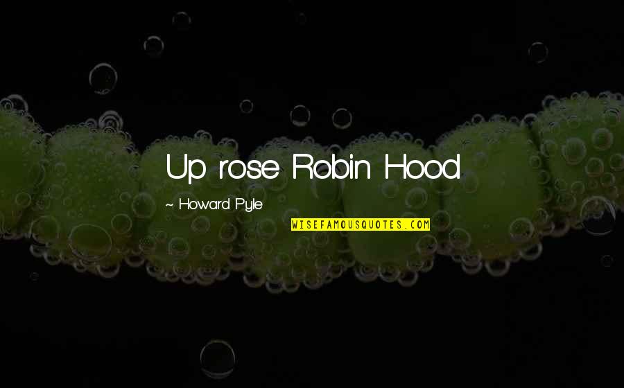 Mordida De Gato Quotes By Howard Pyle: Up rose Robin Hood