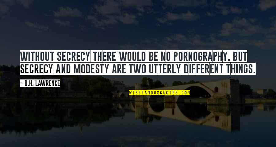 Mordiendo Un Quotes By D.H. Lawrence: Without secrecy there would be no pornography. But