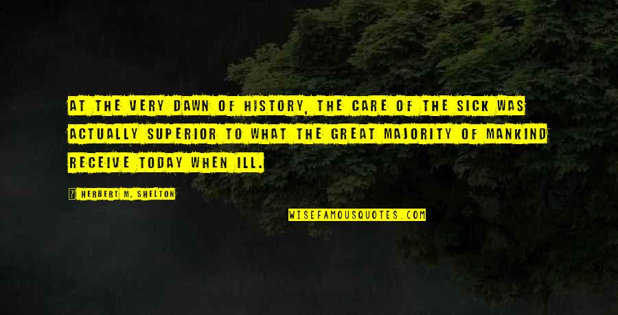 Mordiendo Un Quotes By Herbert M. Shelton: At the very dawn of history, the care