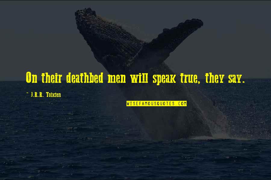 Mordiente Definicion Quotes By J.R.R. Tolkien: On their deathbed men will speak true, they Mordiente Definicion Quotes By J.R.R. Tolkien: On their deathbed men will speak true, they