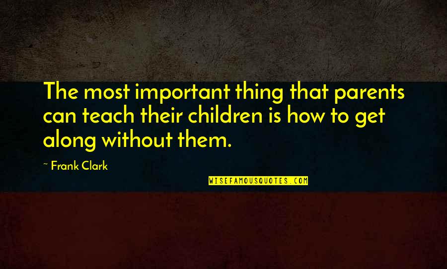 Mordiller Quotes By Frank Clark: The most important thing that parents can teach