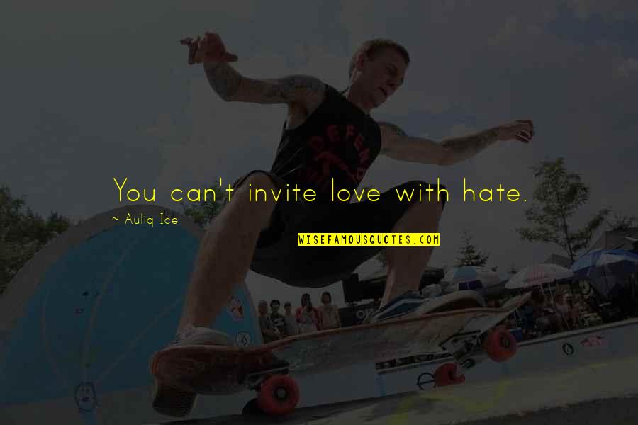 Mordillo Quotes By Auliq Ice: You can't invite love with hate. Mordillo Quotes By Auliq Ice: You can't invite love with hate.