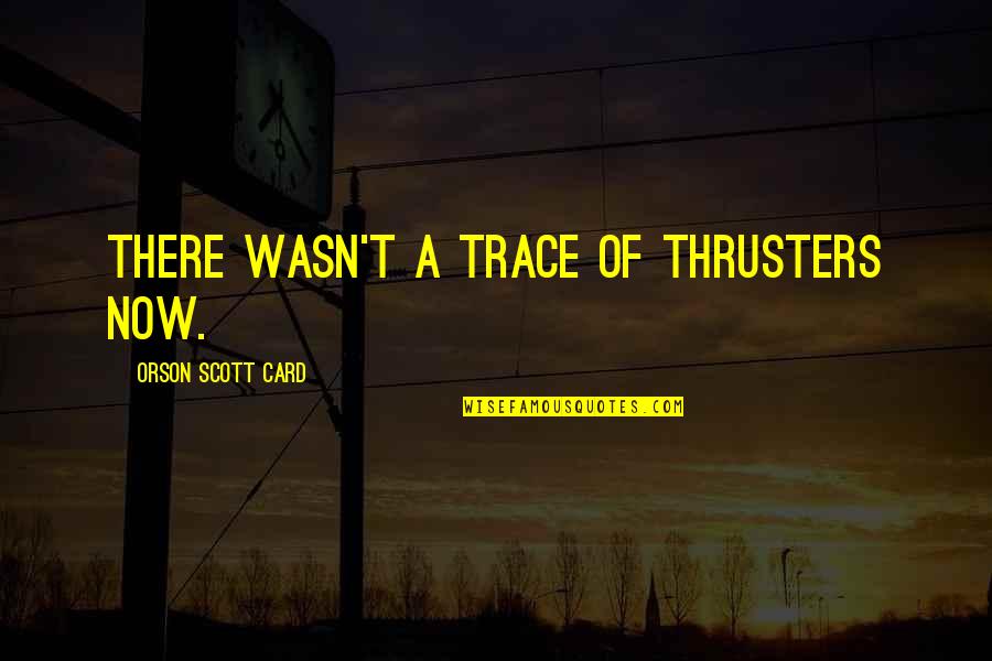 Mordion Family Fox Quotes By Orson Scott Card: There wasn't a trace of thrusters now.
