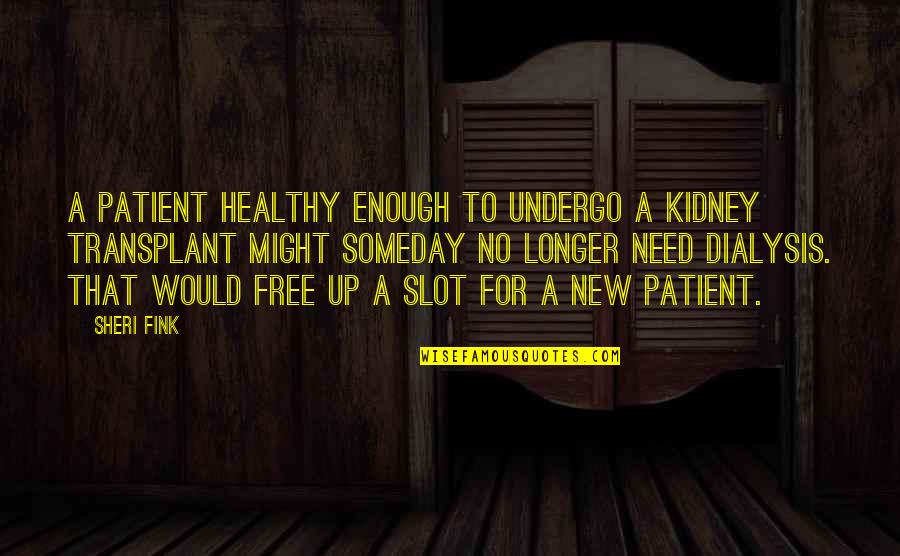 Mordion Quotes By Sheri Fink: A patient healthy enough to undergo a kidney