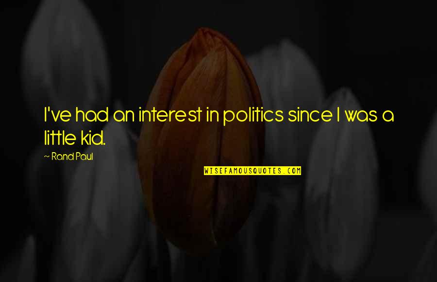 Mordis Inhuman Quotes By Rand Paul: I've had an interest in politics since I