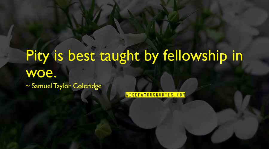 Mordis Inhuman Quotes By Samuel Taylor Coleridge: Pity is best taught by fellowship in woe. Mordis Inhuman Quotes By Samuel Taylor Coleridge: Pity is best taught by fellowship in woe.