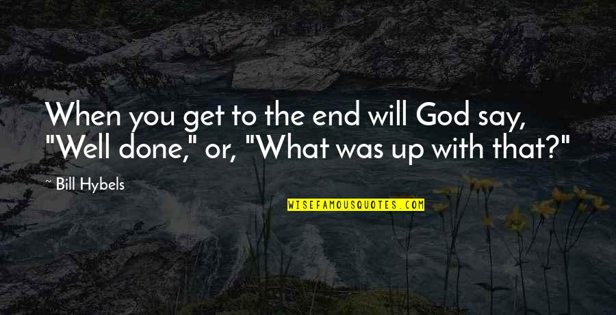 Mordisco En Quotes By Bill Hybels: When you get to the end will God