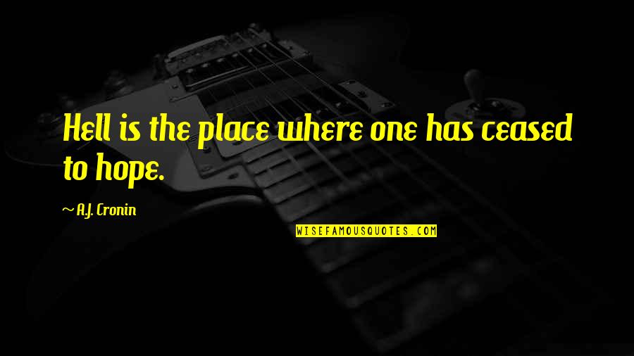 Mordiscos De Amor Quotes By A.J. Cronin: Hell is the place where one has ceased Mordiscos De Amor Quotes By A.J. Cronin: Hell is the place where one has ceased