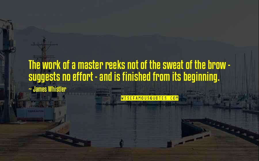 Mordiscos Quotes By James Whistler: The work of a master reeks not of