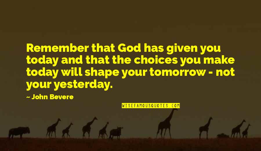 Mordisquito Quotes By John Bevere: Remember that God has given you today and Mordisquito Quotes By John Bevere: Remember that God has given you today and