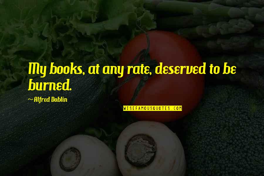 Mordor Quotes By Alfred Doblin: My books, at any rate, deserved to be Mordor Quotes By Alfred Doblin: My books, at any rate, deserved to be