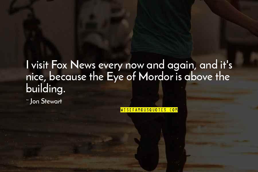 Mordor Quotes By Jon Stewart: I visit Fox News every now and again,