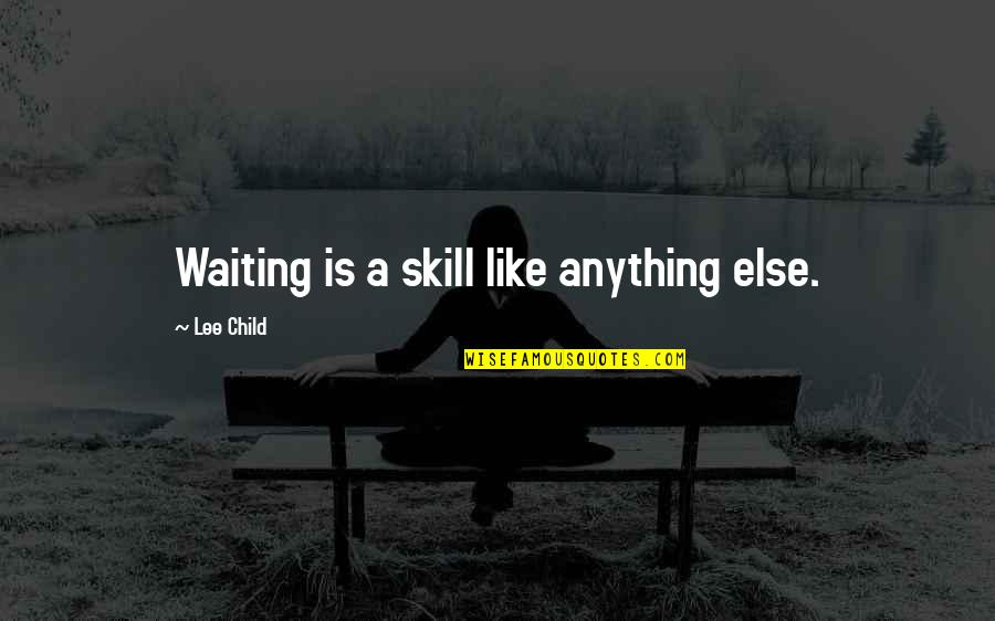 Mordor Quotes By Lee Child: Waiting is a skill like anything else. Mordor Quotes By Lee Child: Waiting is a skill like anything else.