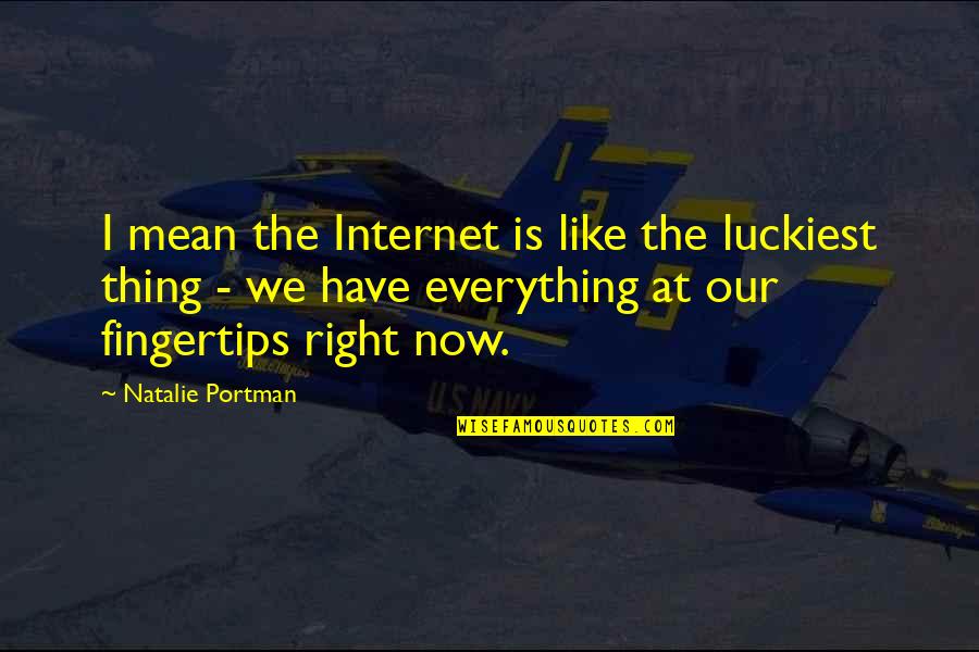 Mordor Quotes By Natalie Portman: I mean the Internet is like the luckiest Mordor Quotes By Natalie Portman: I mean the Internet is like the luckiest