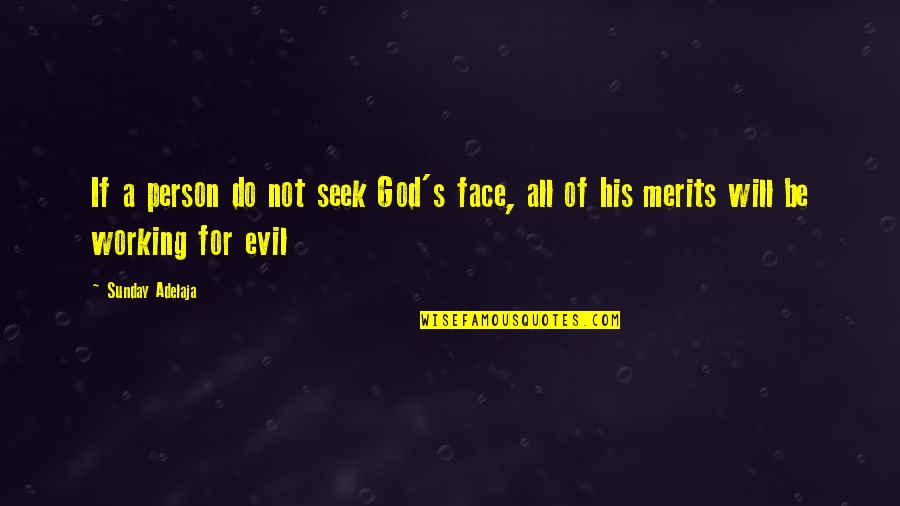 Mordred Deschain Quotes By Sunday Adelaja: If a person do not seek God's face,
