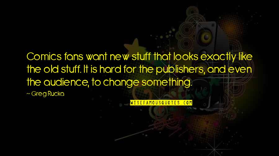 Mordschlag Quotes By Greg Rucka: Comics fans want new stuff that looks exactly