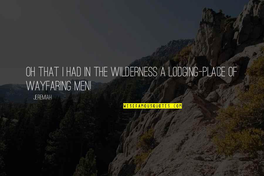 Morduchowitz Quotes By Jeremiah: Oh that I had in the wilderness a