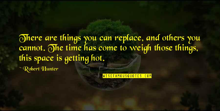 Morduchowitz Quotes By Robert Hunter: There are things you can replace, and others