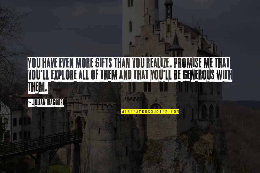 More All Quotes By Julian Iragorri: You have even more gifts than you realize.