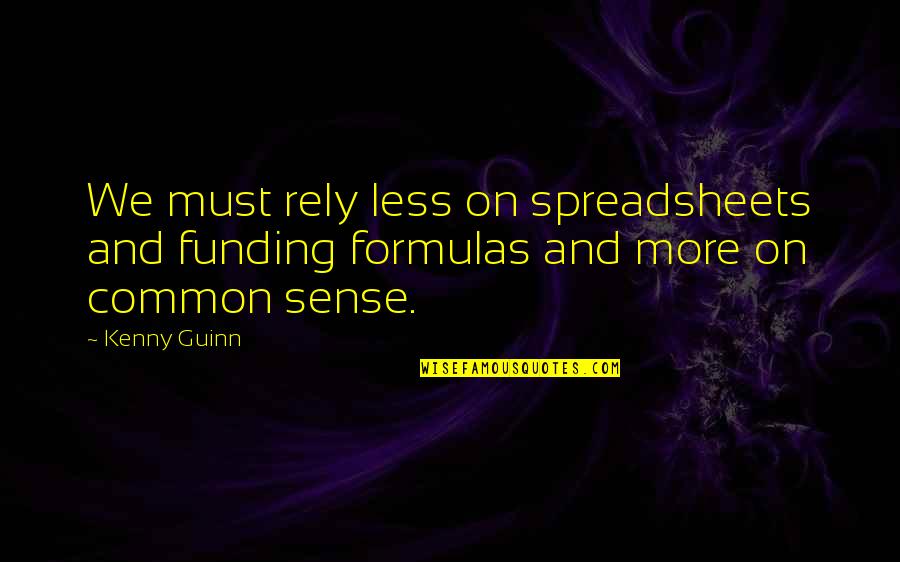 More And Less Quotes By Kenny Guinn: We must rely less on spreadsheets and funding