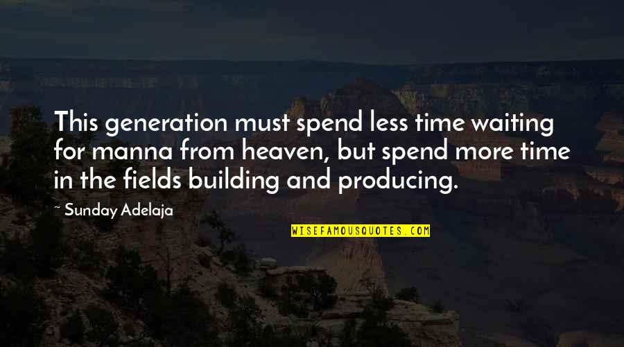 More And Less Quotes By Sunday Adelaja: This generation must spend less time waiting for