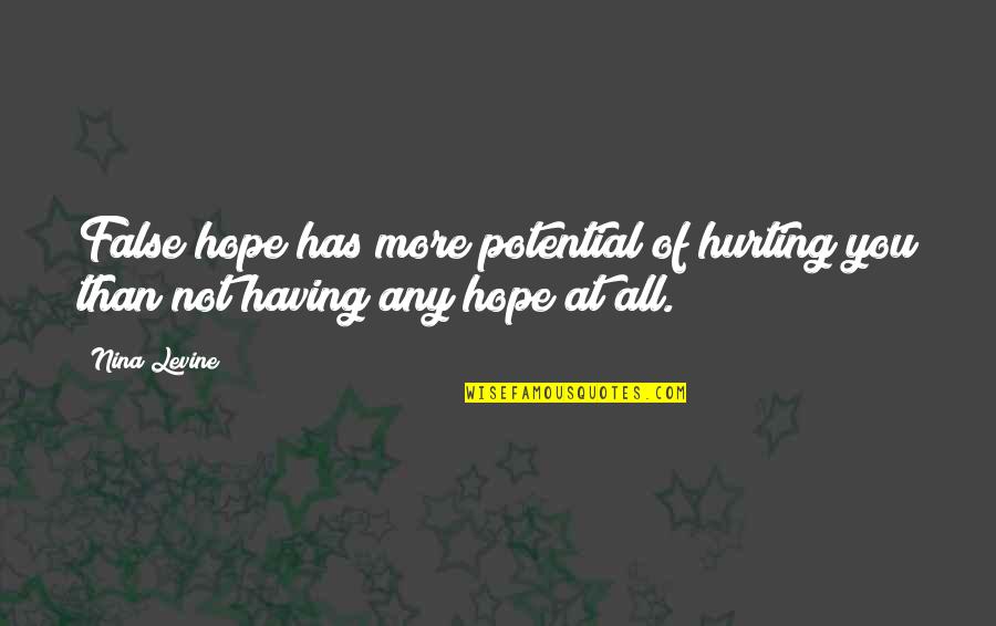 More At Quotes By Nina Levine: False hope has more potential of hurting you