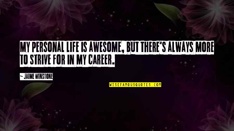 More Awesome Quotes By Jaime Winstone: My personal life is awesome, but there's always