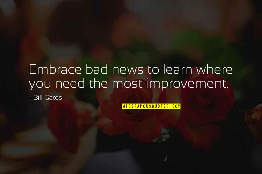 More Bad News Quotes By Bill Gates: Embrace bad news to learn where you need