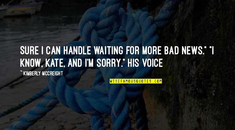 More Bad News Quotes By Kimberly McCreight: Sure I can handle waiting for more bad