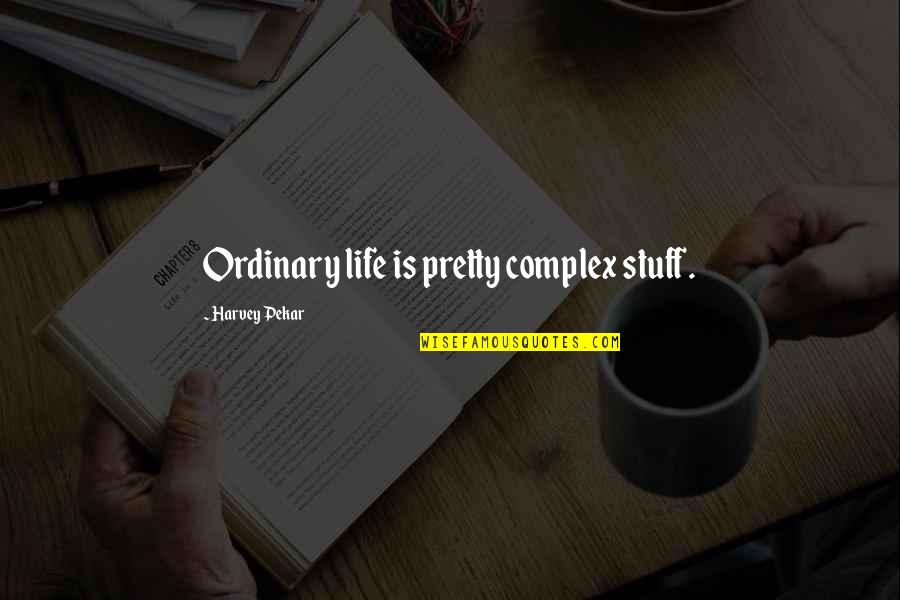 More Bigger Grammar Quotes By Harvey Pekar: Ordinary life is pretty complex stuff.