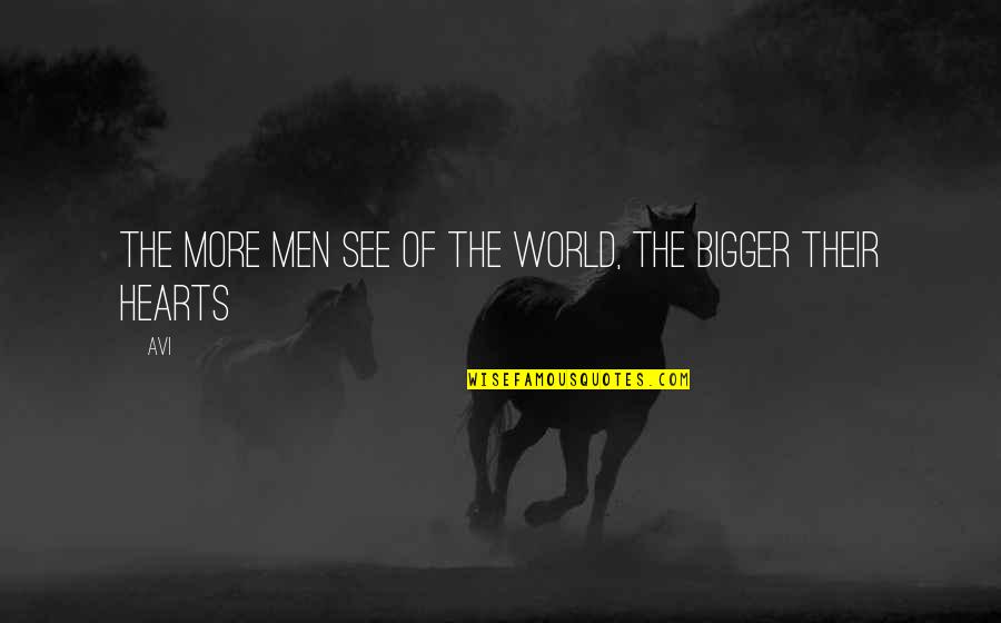 More Bigger Quotes By Avi: The more men see of the world, the