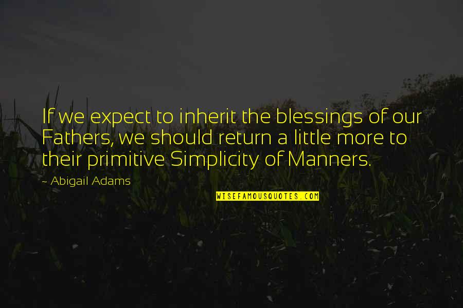 More Blessing Quotes By Abigail Adams: If we expect to inherit the blessings of