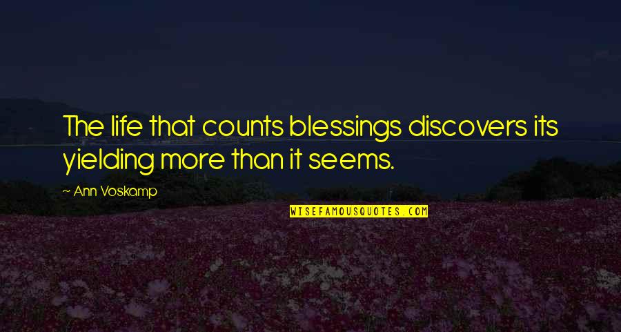 More Blessing Quotes By Ann Voskamp: The life that counts blessings discovers its yielding