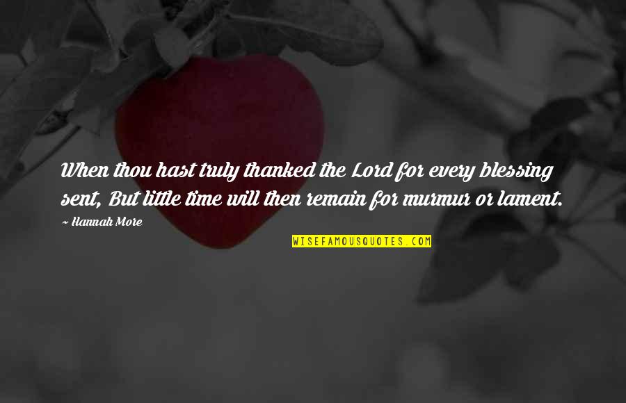 More Blessing Quotes By Hannah More: When thou hast truly thanked the Lord for