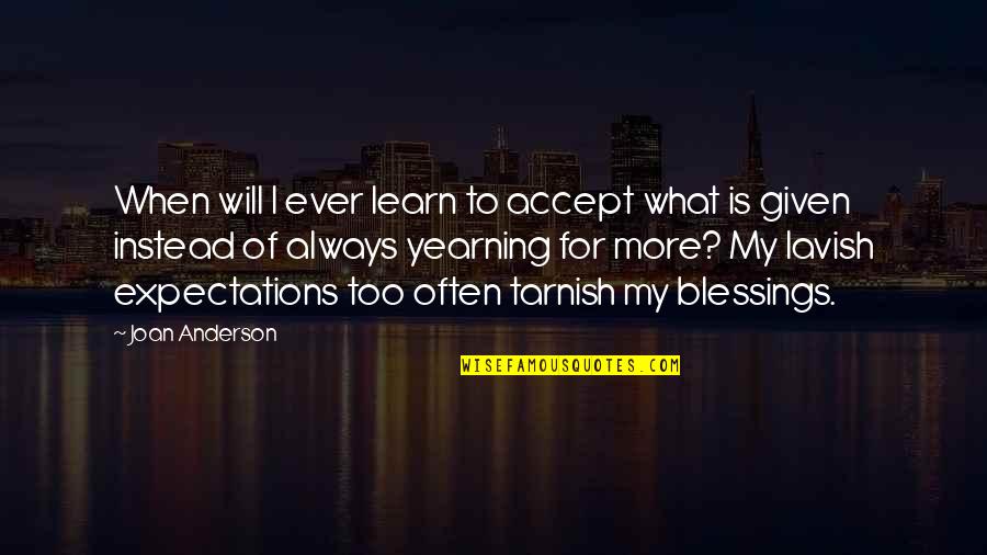 More Blessing Quotes By Joan Anderson: When will I ever learn to accept what