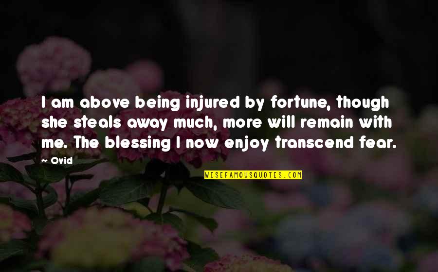 More Blessing Quotes By Ovid: I am above being injured by fortune, though