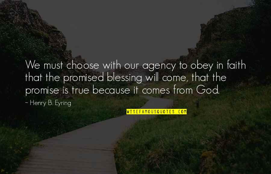 More Blessing To Come Quotes By Henry B. Eyring: We must choose with our agency to obey