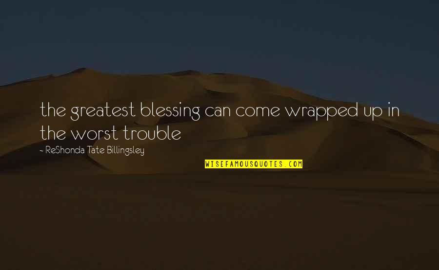 More Blessing To Come Quotes By ReShonda Tate Billingsley: the greatest blessing can come wrapped up in