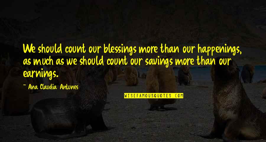 More Blessings Quotes By Ana Claudia Antunes: We should count our blessings more than our