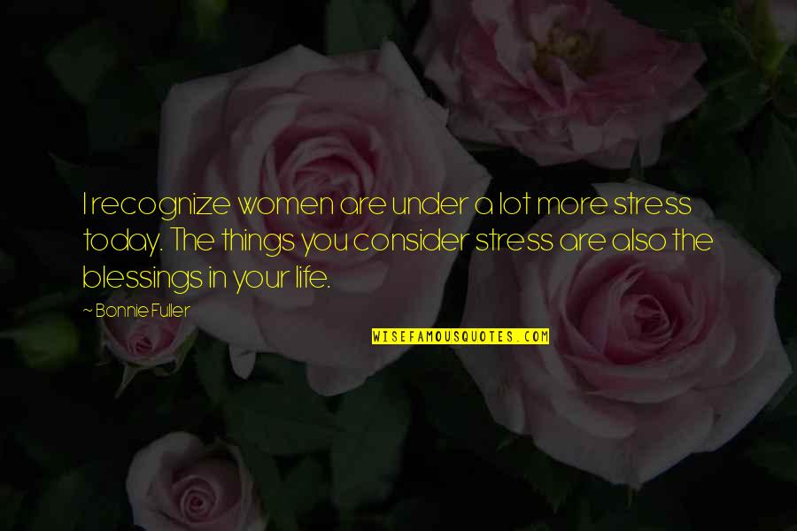 More Blessings Quotes By Bonnie Fuller: I recognize women are under a lot more