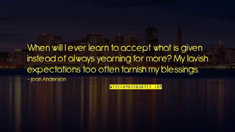 More Blessings Quotes By Joan Anderson: When will I ever learn to accept what
