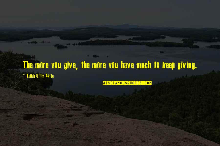 More Blessings Quotes By Lailah Gifty Akita: The more you give, the more you have