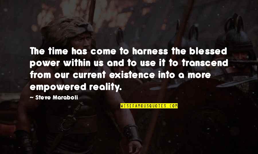 More Blessings Quotes By Steve Maraboli: The time has come to harness the blessed