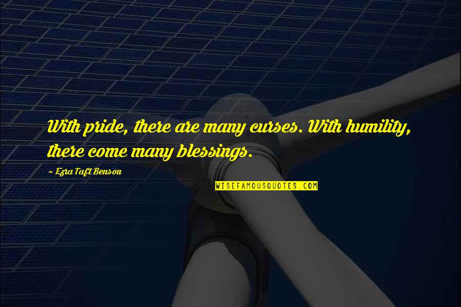 More Blessings To Come Quotes By Ezra Taft Benson: With pride, there are many curses. With humility,