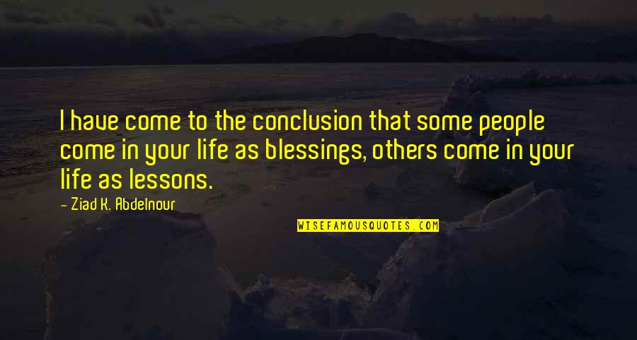 More Blessings To Come Quotes By Ziad K. Abdelnour: I have come to the conclusion that some