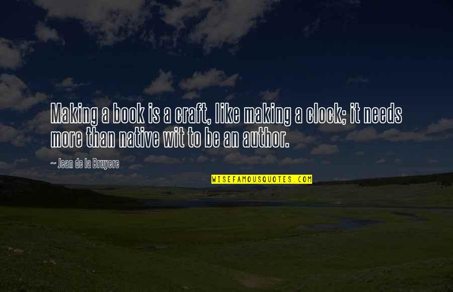 More Book Quotes By Jean De La Bruyere: Making a book is a craft, like making More Book Quotes By Jean De La Bruyere: Making a book is a craft, like making