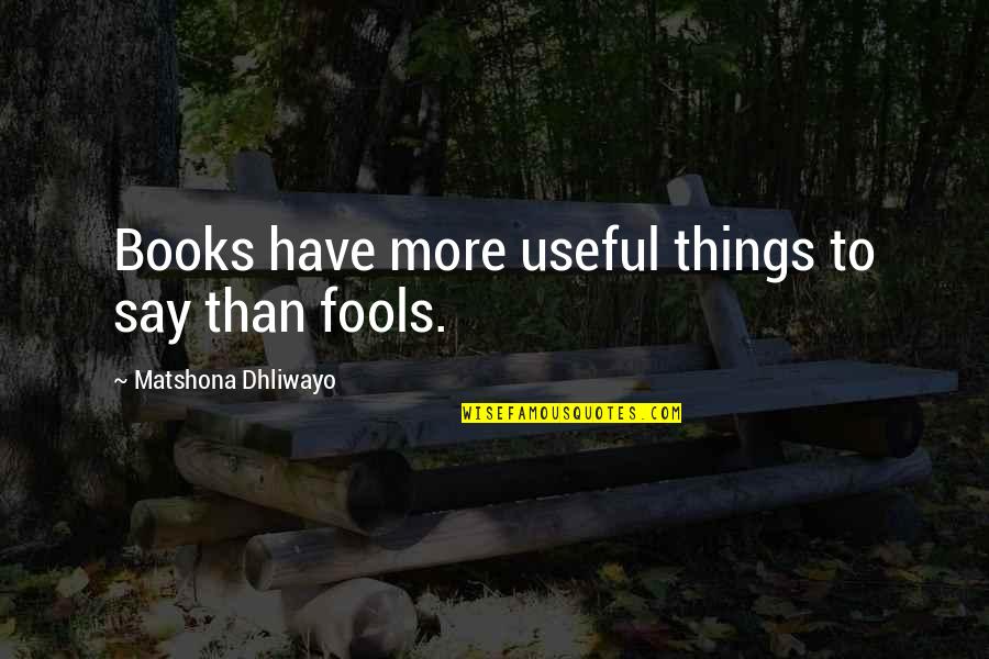 More Book Quotes By Matshona Dhliwayo: Books have more useful things to say than More Book Quotes By Matshona Dhliwayo: Books have more useful things to say than